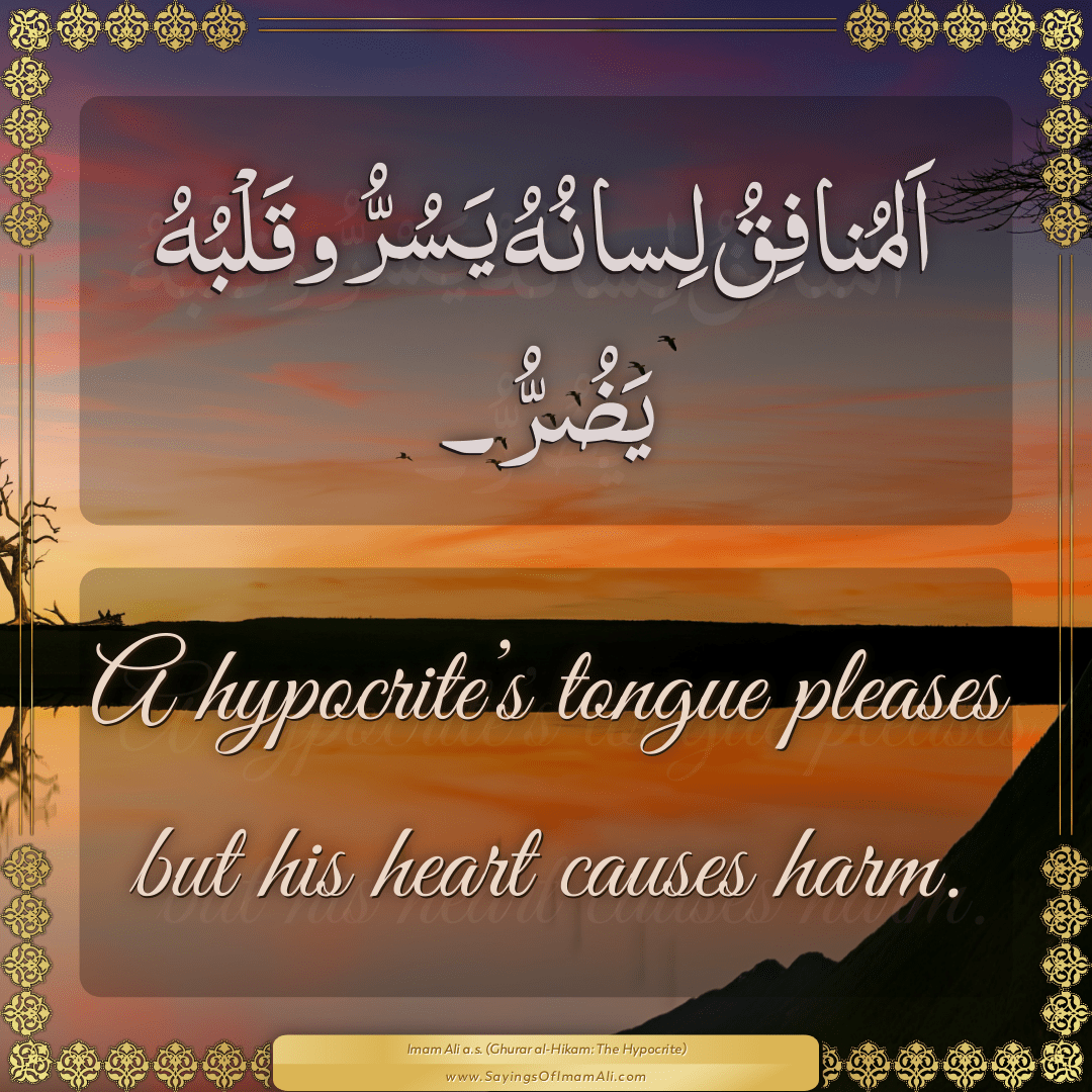 A hypocrite’s tongue pleases but his heart causes harm.